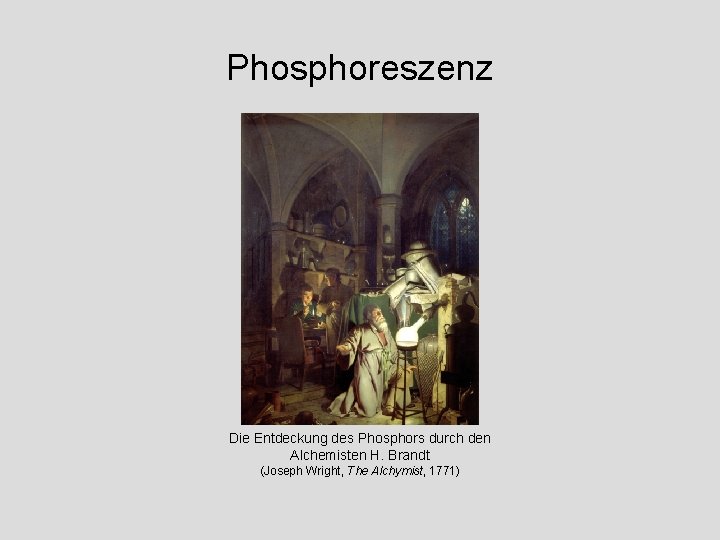 Phosphoreszenz Die Entdeckung des Phosphors durch den Alchemisten H. Brandt (Joseph Wright, The Alchymist,