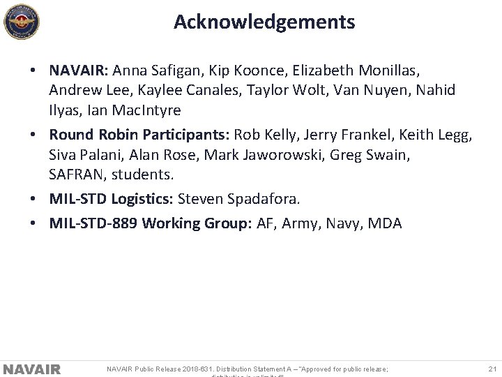 Acknowledgements • NAVAIR: Anna Safigan, Kip Koonce, Elizabeth Monillas, Andrew Lee, Kaylee Canales, Taylor