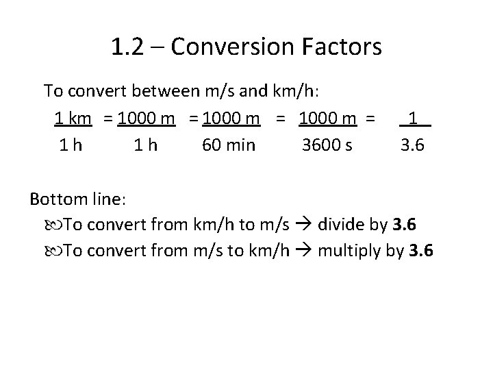 1. 2 – Conversion Factors To convert between m/s and km/h: 1 km =