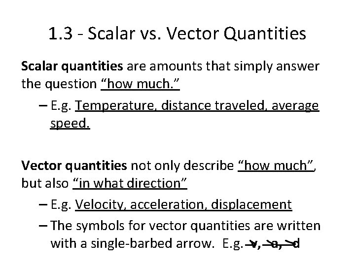 1. 3 - Scalar vs. Vector Quantities Scalar quantities are amounts that simply answer