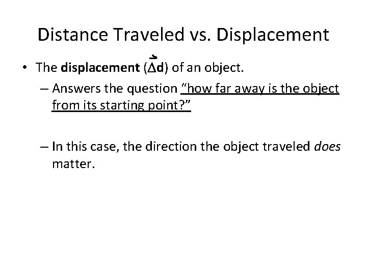Distance Traveled vs. Displacement • The displacement ( d) of an object. – Answers