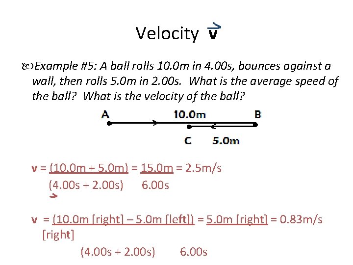 Velocity v Example #5: A ball rolls 10. 0 m in 4. 00 s,