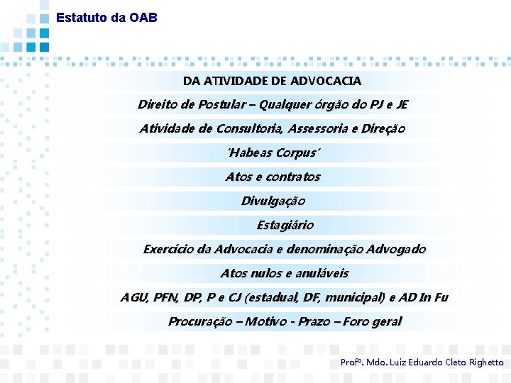 Estatuto da OAB DA ATIVIDADE DE ADVOCACIA Direito de Postular – Qualquer órgão do