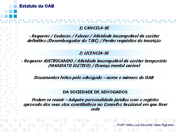 Estatuto da OAB 1) CANCELA-SE - Requerer / Exclusão / Falecer / Atividade incompatível