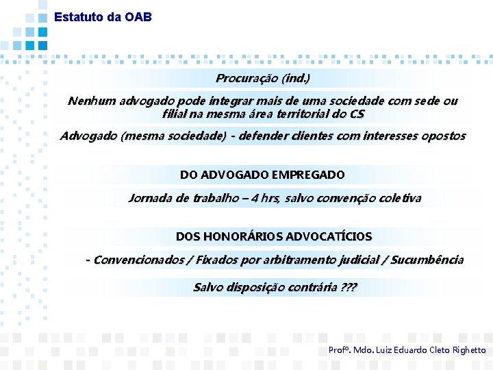 Estatuto da OAB Procuração (ind. ) Nenhum advogado pode integrar mais de uma sociedade