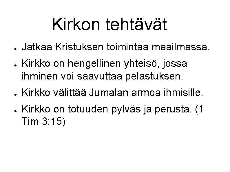 Kirkon tehtävät ● ● Jatkaa Kristuksen toimintaa maailmassa. Kirkko on hengellinen yhteisö, jossa ihminen