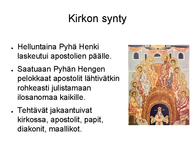 Kirkon synty ● ● ● Helluntaina Pyhä Henki laskeutui apostolien päälle. Saatuaan Pyhän Hengen