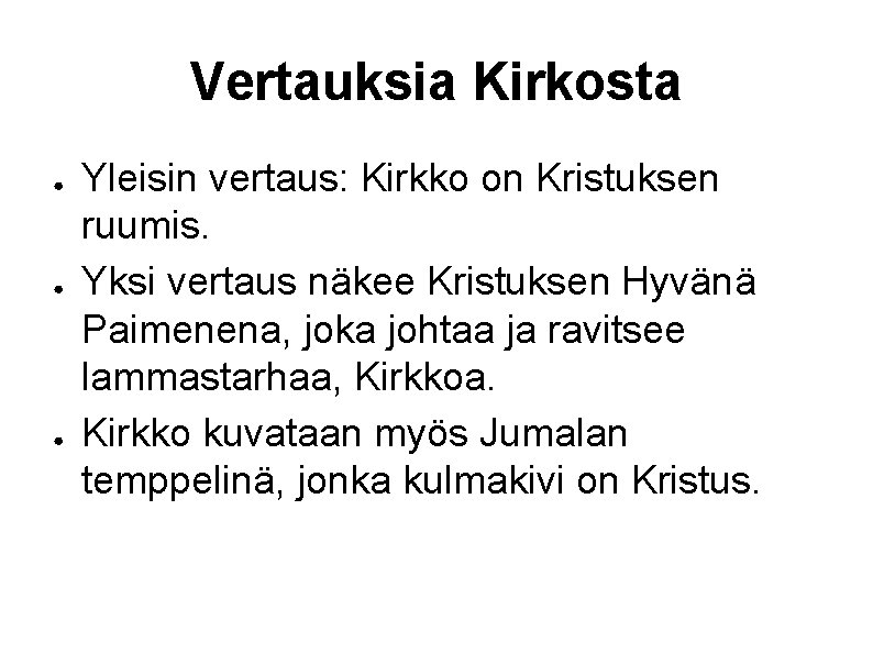 Vertauksia Kirkosta ● ● ● Yleisin vertaus: Kirkko on Kristuksen ruumis. Yksi vertaus näkee