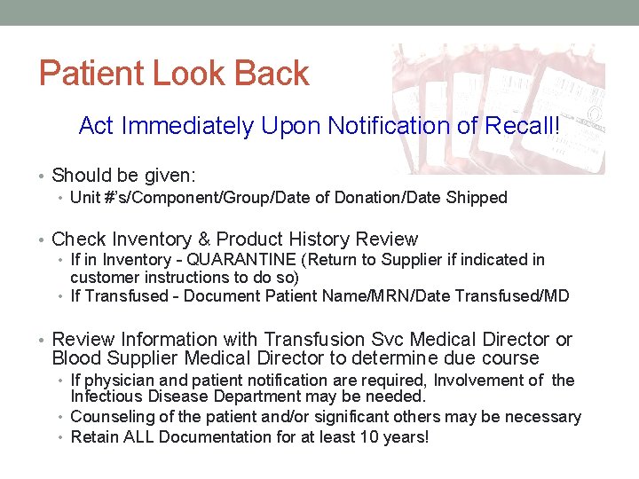Patient Look Back Act Immediately Upon Notification of Recall! • Should be given: •