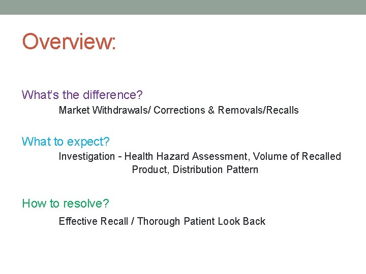 Overview: What’s the difference? Market Withdrawals/ Corrections & Removals/Recalls What to expect? Investigation –