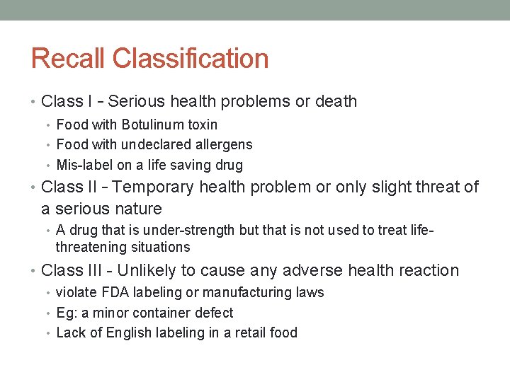 Recall Classification • Class I – Serious health problems or death • Food with