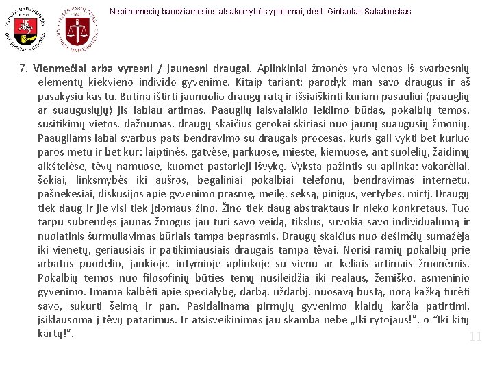 Nepilnamečių baudžiamosios atsakomybės ypatumai, dėst. Gintautas Sakalauskas 7. Vienmečiai arba vyresni / jaunesni draugai.