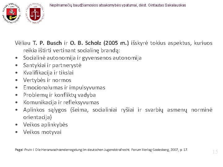 Nepilnamečių baudžiamosios atsakomybės ypatumai, dėst. Gintautas Sakalauskas Vėliau T. P. Busch ir O. B.