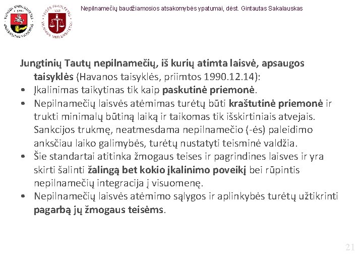 Nepilnamečių baudžiamosios atsakomybės ypatumai, dėst. Gintautas Sakalauskas Jungtinių Tautų nepilnamečių, iš kurių atimta laisvė,