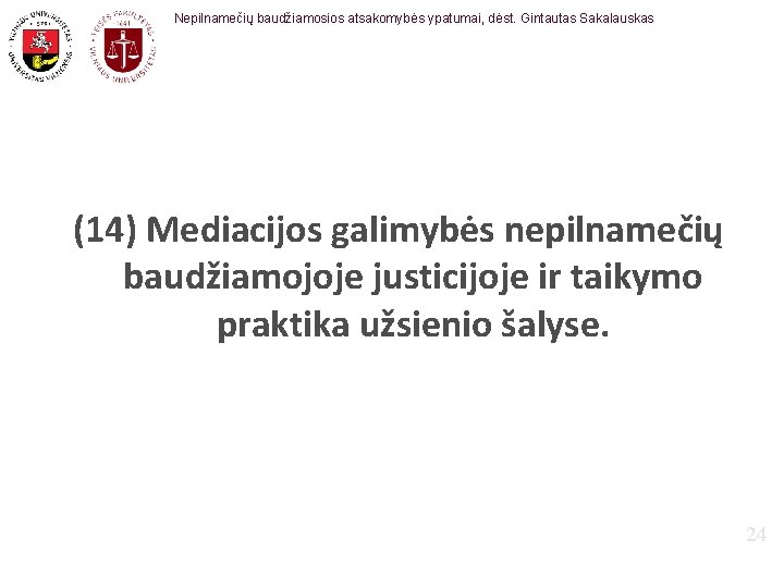 Nepilnamečių baudžiamosios atsakomybės ypatumai, dėst. Gintautas Sakalauskas (14) Mediacijos galimybės nepilnamečių baudžiamojoje justicijoje ir