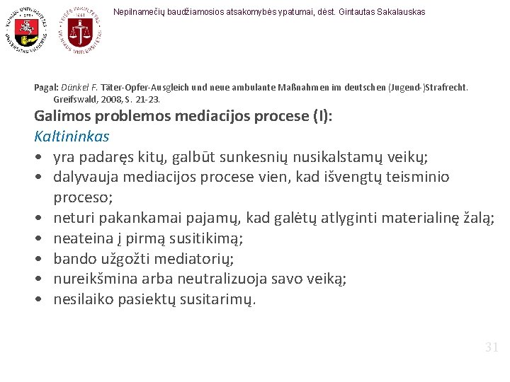 Nepilnamečių baudžiamosios atsakomybės ypatumai, dėst. Gintautas Sakalauskas Pagal: Dünkel F. Täter-Opfer-Ausgleich und neue ambulante