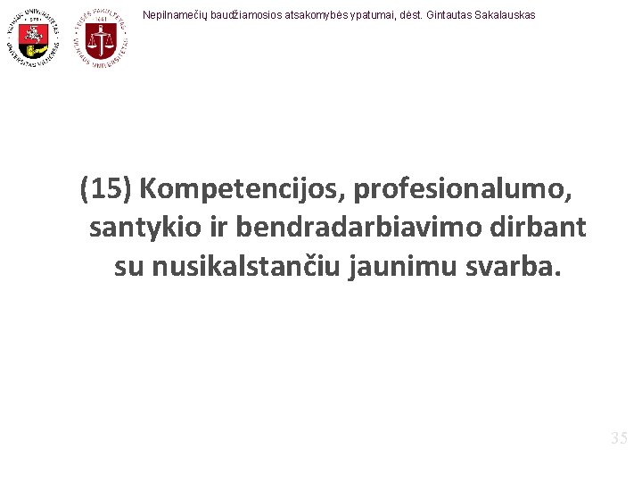 Nepilnamečių baudžiamosios atsakomybės ypatumai, dėst. Gintautas Sakalauskas (15) Kompetencijos, profesionalumo, santykio ir bendradarbiavimo dirbant