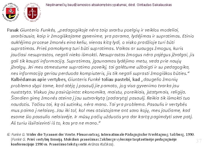 Nepilnamečių baudžiamosios atsakomybės ypatumai, dėst. Gintautas Sakalauskas Pasak Giunterio Funkės, „pedagogikoje nėra taip svarbu