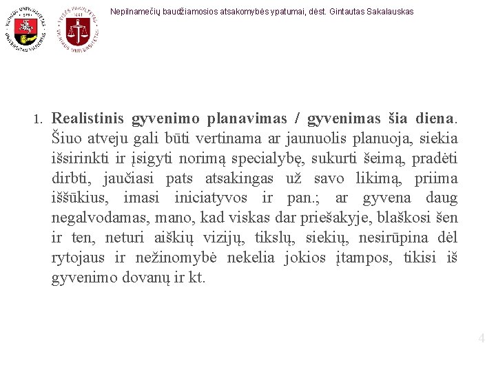 Nepilnamečių baudžiamosios atsakomybės ypatumai, dėst. Gintautas Sakalauskas 1. Realistinis gyvenimo planavimas / gyvenimas šia