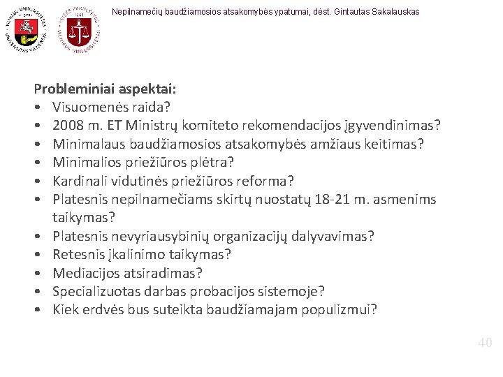 Nepilnamečių baudžiamosios atsakomybės ypatumai, dėst. Gintautas Sakalauskas Probleminiai aspektai: • Visuomenės raida? • 2008