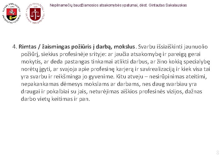 Nepilnamečių baudžiamosios atsakomybės ypatumai, dėst. Gintautas Sakalauskas 4. Rimtas / žaismingas požiūris į darbą,