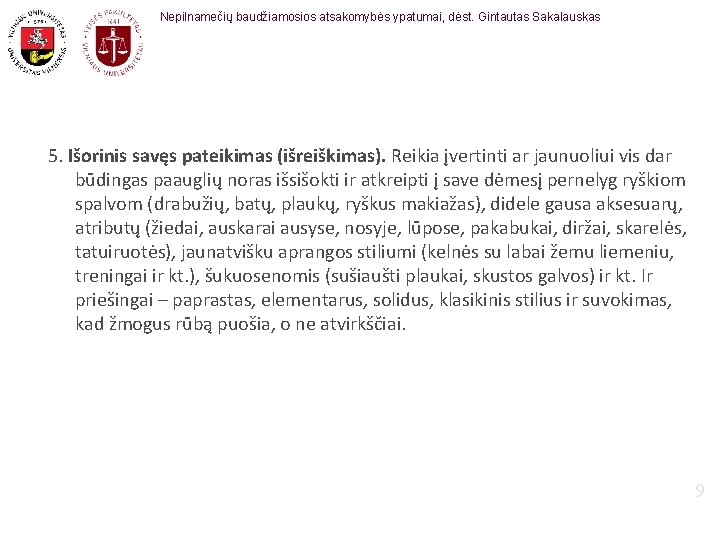 Nepilnamečių baudžiamosios atsakomybės ypatumai, dėst. Gintautas Sakalauskas 5. Išorinis savęs pateikimas (išreiškimas). Reikia įvertinti