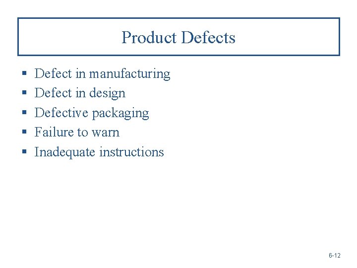 Product Defects § § § Defect in manufacturing Defect in design Defective packaging Failure