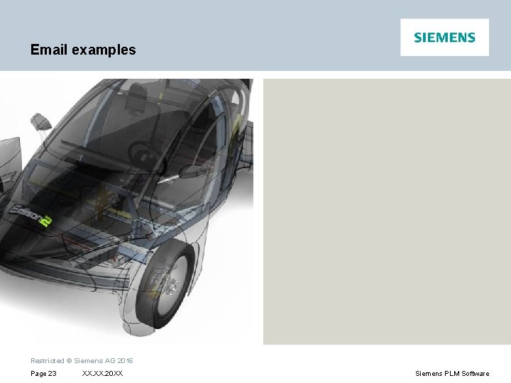 Email examples Restricted © Siemens AG 2016 Page 23 XX. 20 XX Siemens PLM