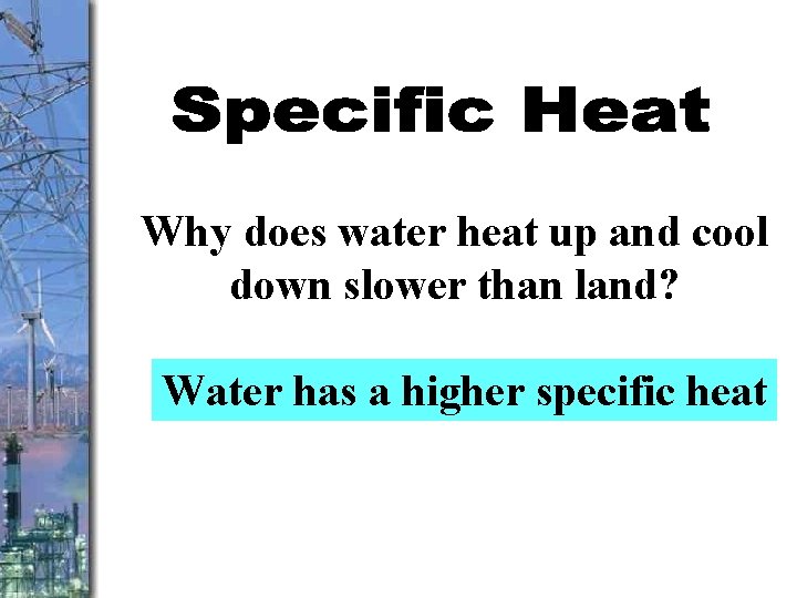 Why does water heat up and cool down slower than land? Water has a