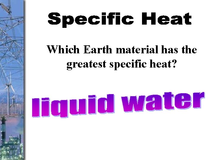 Which Earth material has the greatest specific heat? 