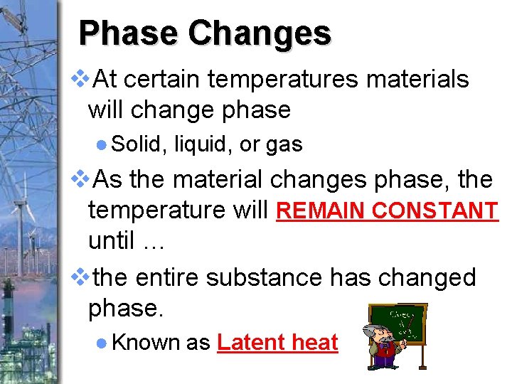 Phase Changes v. At certain temperatures materials will change phase ● Solid, liquid, or