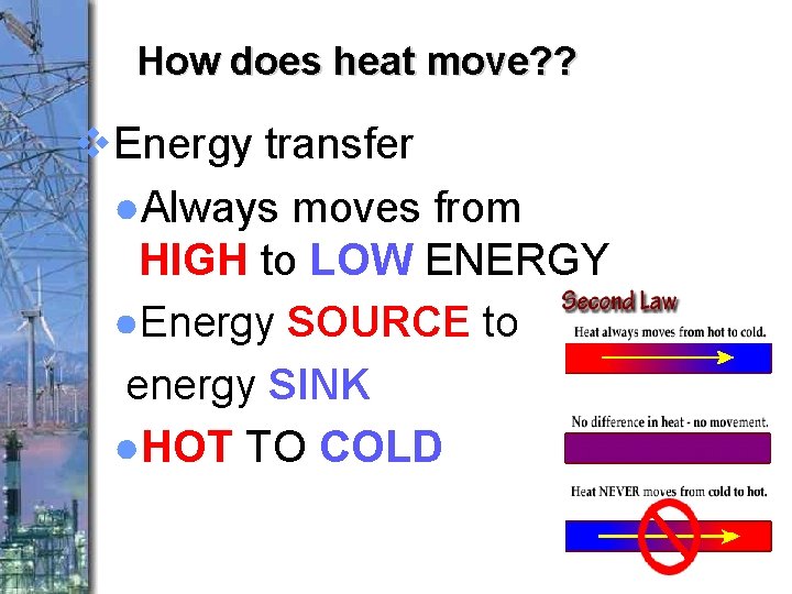 How does heat move? ? v. Energy transfer ●Always moves from HIGH to LOW