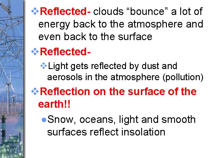 v. Reflected- clouds “bounce” a lot of energy back to the atmosphere and even