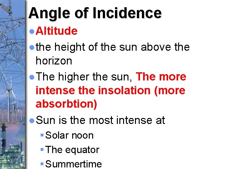 Angle of Incidence ●Altitude ●the height of the sun above the horizon ●The higher