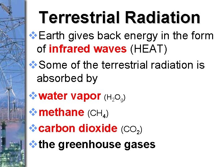 Terrestrial Radiation v. Earth gives back energy in the form of infrared waves (HEAT)