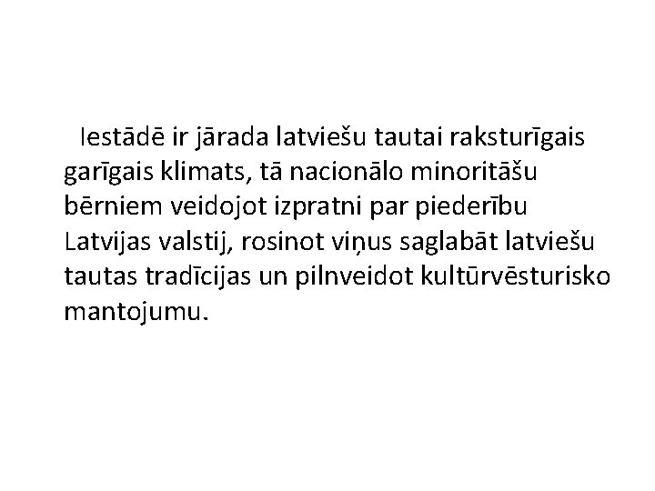 Iestādē ir jārada latviešu tautai raksturīgais garīgais klimats, tā nacionālo minoritāšu bērniem veidojot izpratni