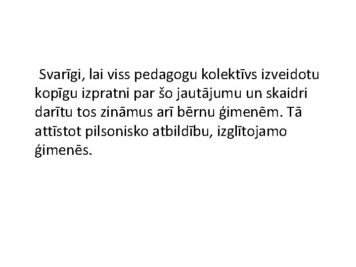 Svarīgi, lai viss pedagogu kolektīvs izveidotu kopīgu izpratni par šo jautājumu un skaidri darītu