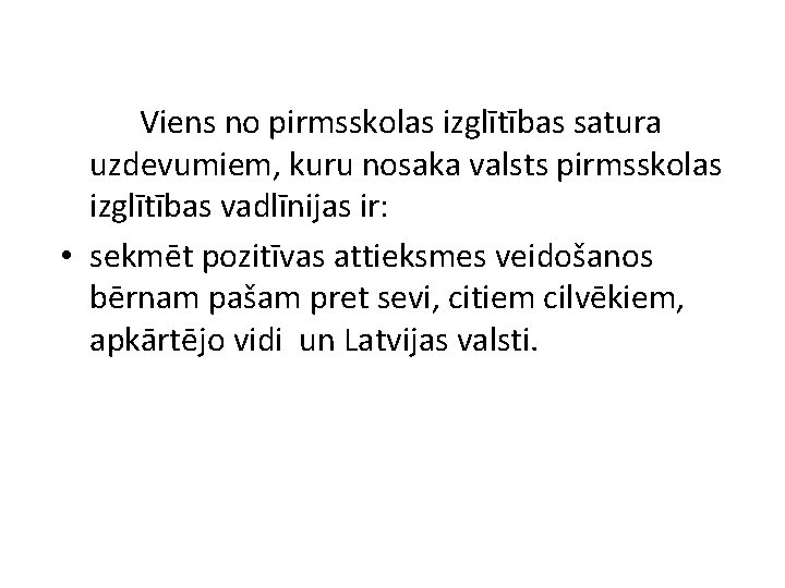 Viens no pirmsskolas izglītības satura uzdevumiem, kuru nosaka valsts pirmsskolas izglītības vadlīnijas ir: •