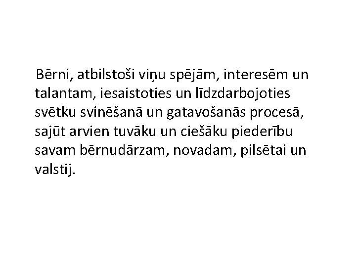 Bērni, atbilstoši viņu spējām, interesēm un talantam, iesaistoties un līdzdarbojoties svētku svinēšanā un gatavošanās