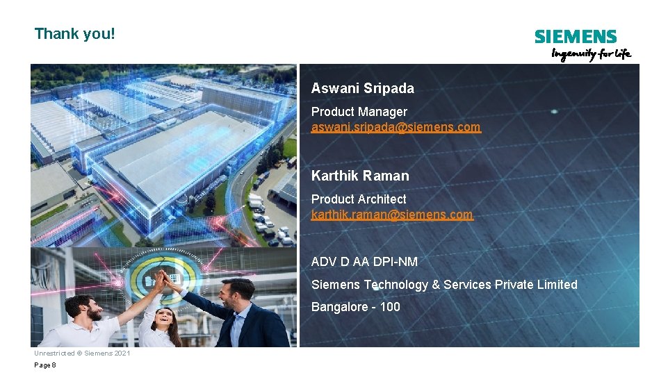 Thank you! Aswani Sripada Product Manager aswani. sripada@siemens. com Karthik Raman Product Architect karthik.