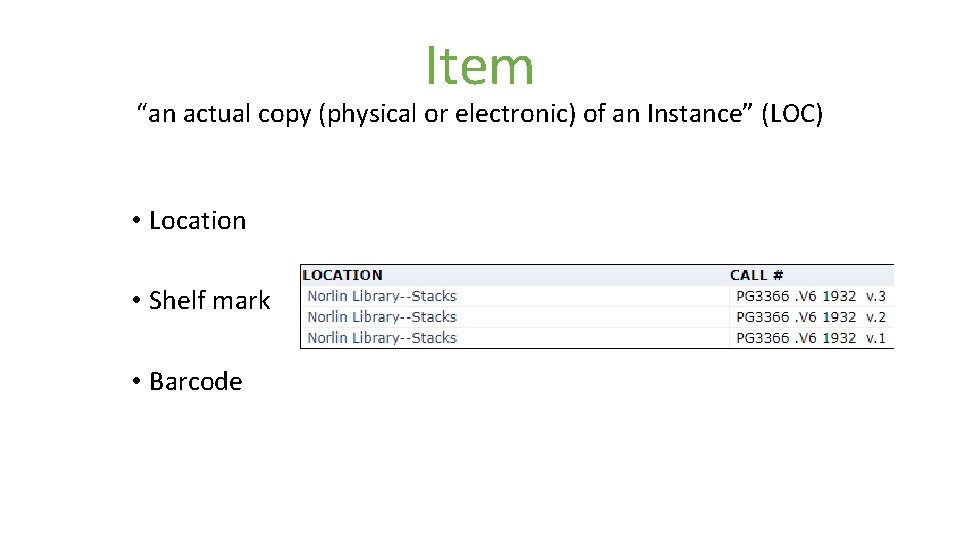 Item “an actual copy (physical or electronic) of an Instance” (LOC) • Location •