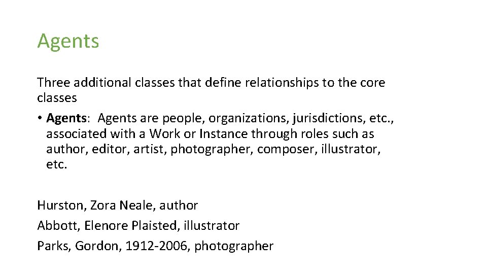 Agents Three additional classes that define relationships to the core classes • Agents: Agents