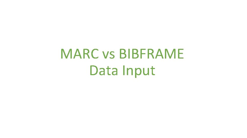 MARC vs BIBFRAME Data Input 