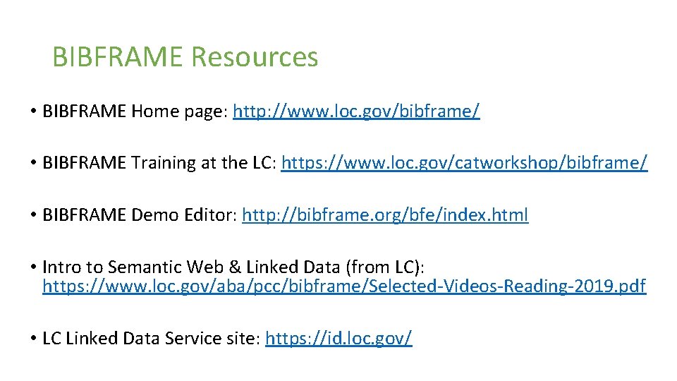 BIBFRAME Resources • BIBFRAME Home page: http: //www. loc. gov/bibframe/ • BIBFRAME Training at