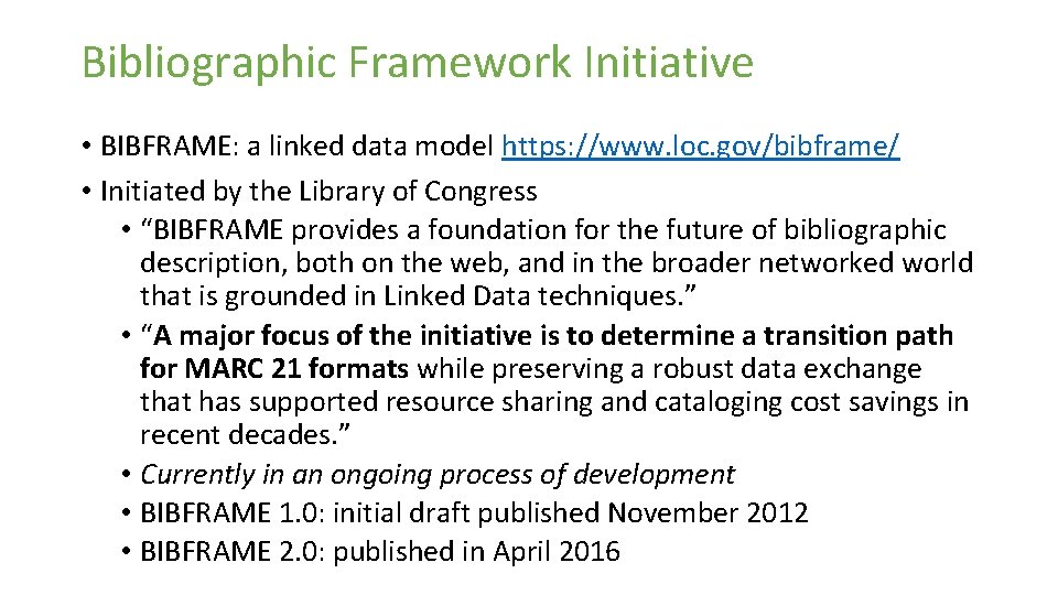 Bibliographic Framework Initiative • BIBFRAME: a linked data model https: //www. loc. gov/bibframe/ •