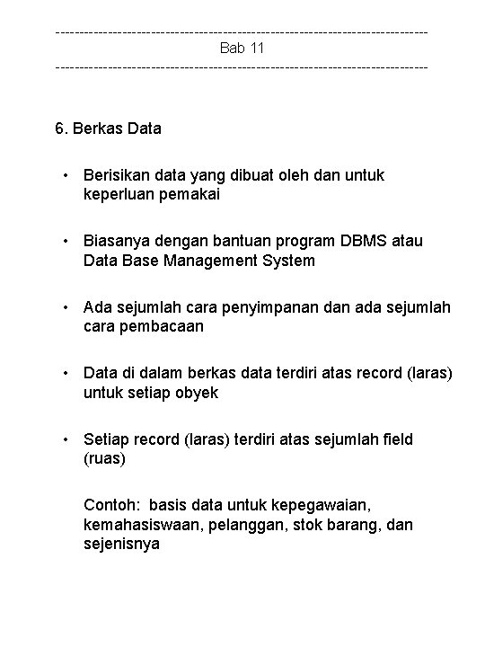 ---------------------------------------Bab 11 --------------------------------------- 6. Berkas Data • Berisikan data yang dibuat oleh dan untuk