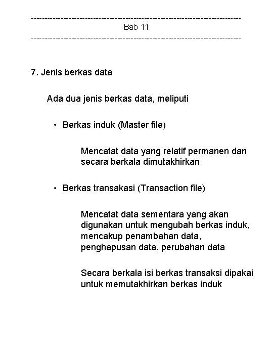 ---------------------------------------Bab 11 --------------------------------------- 7. Jenis berkas data Ada dua jenis berkas data, meliputi •