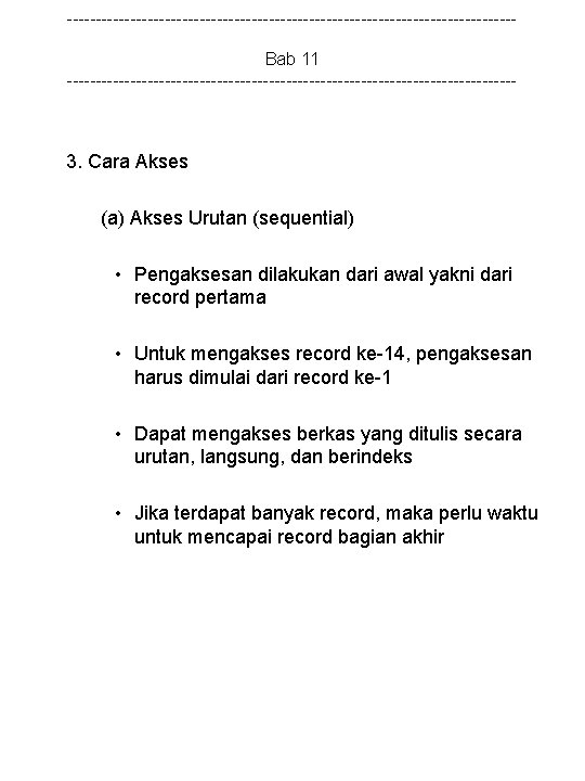 ---------------------------------------Bab 11 --------------------------------------- 3. Cara Akses (a) Akses Urutan (sequential) • Pengaksesan dilakukan dari