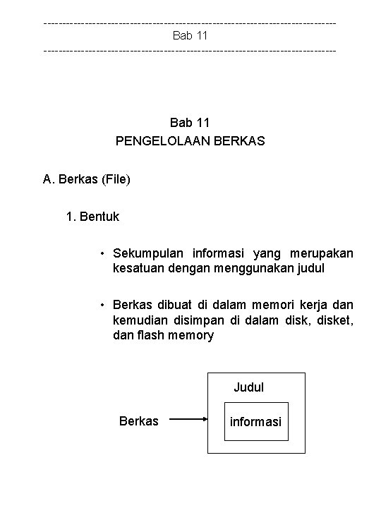 ---------------------------------------Bab 11 --------------------------------------- Bab 11 PENGELOLAAN BERKAS A. Berkas (File) 1. Bentuk • Sekumpulan