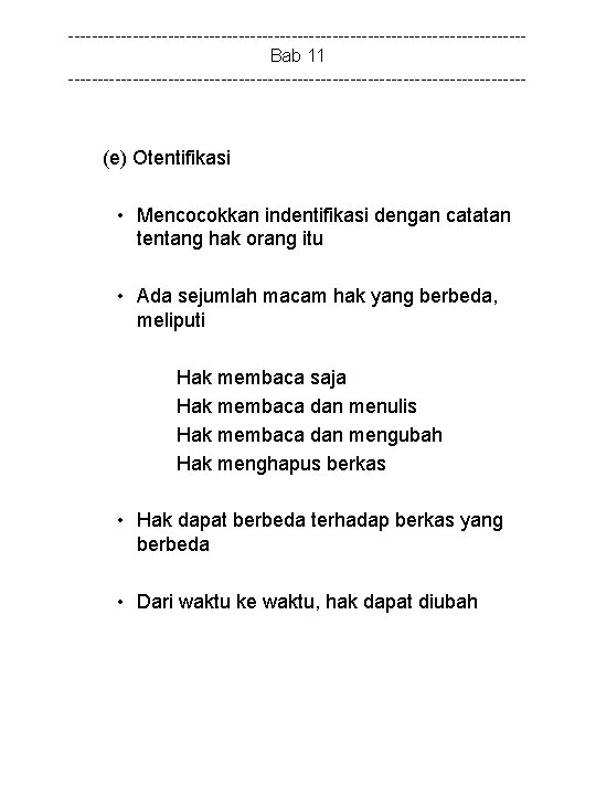 ---------------------------------------Bab 11 --------------------------------------- (e) Otentifikasi • Mencocokkan indentifikasi dengan catatan tentang hak orang itu